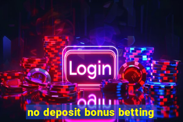 no deposit bonus betting