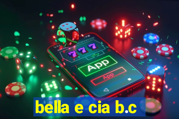 bella e cia b.c