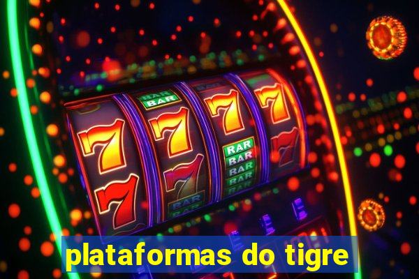 plataformas do tigre