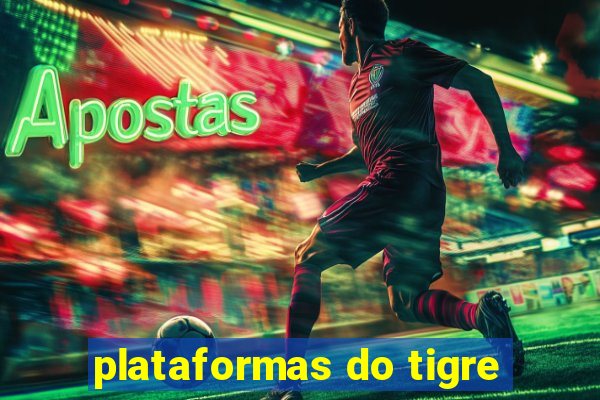 plataformas do tigre