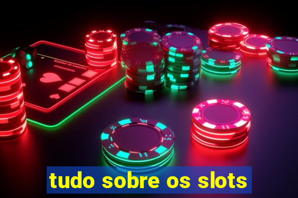 tudo sobre os slots