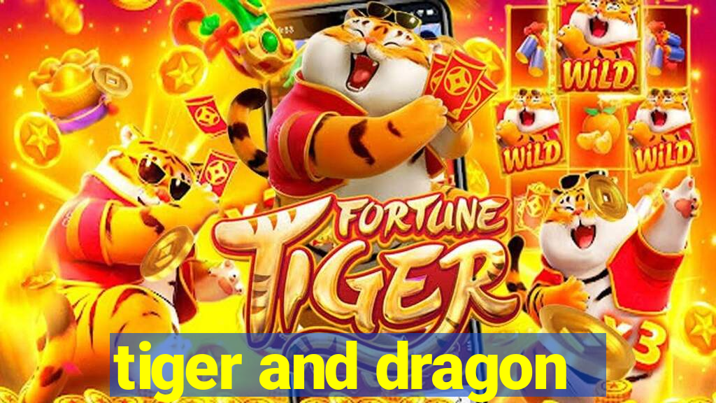 tiger and dragon