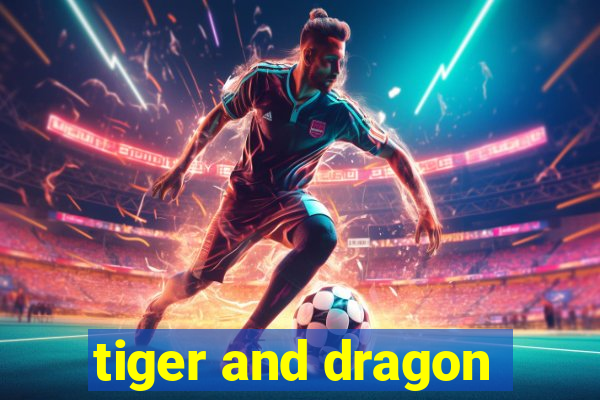 tiger and dragon