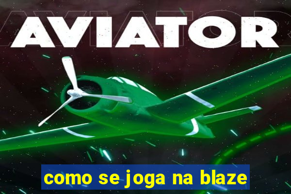 como se joga na blaze