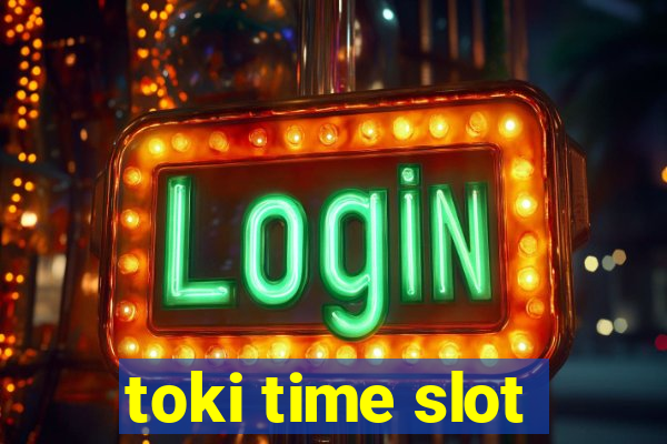 toki time slot