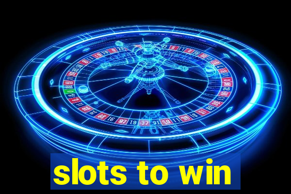 slots to win