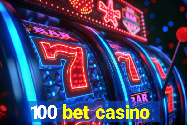 100 bet casino