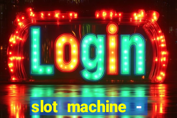 slot machine - free casino