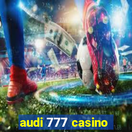 audi 777 casino