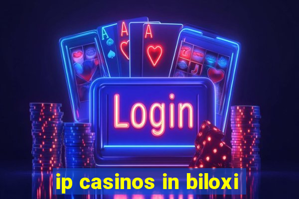 ip casinos in biloxi