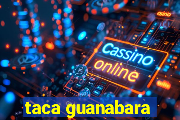 taca guanabara