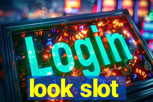 look slot