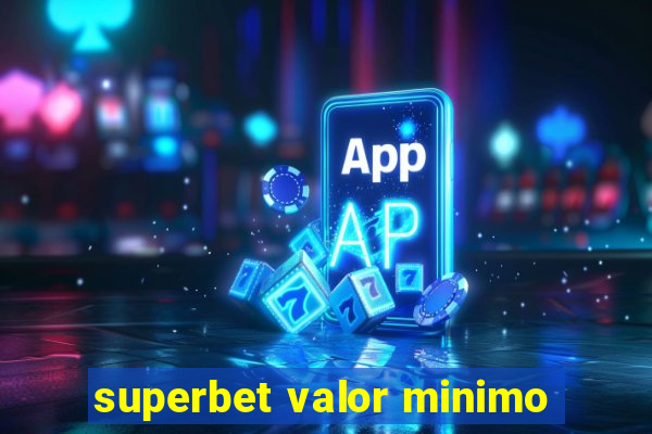 superbet valor minimo