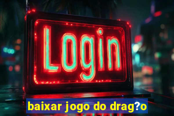 baixar jogo do drag?o