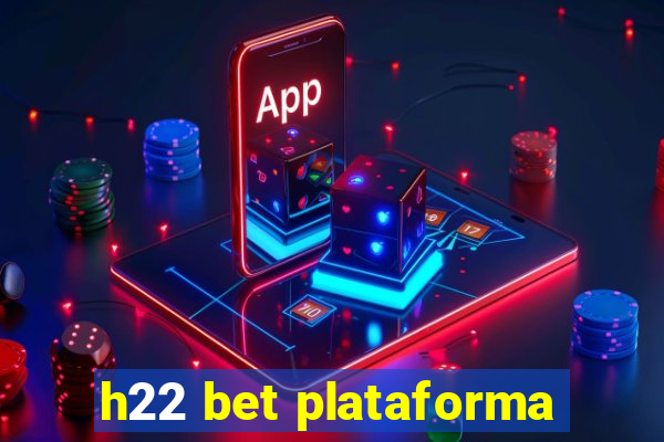 h22 bet plataforma