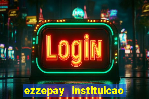 ezzepay instituicao de pagamento ltda