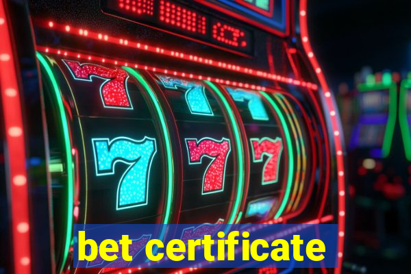 bet certificate