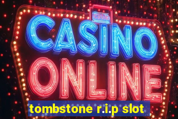 tombstone r.i.p slot