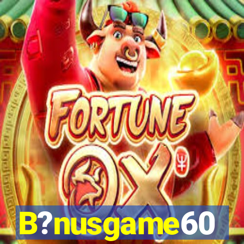 B?nusgame60