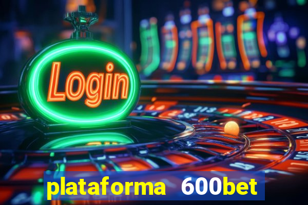 plataforma 600bet é confiável