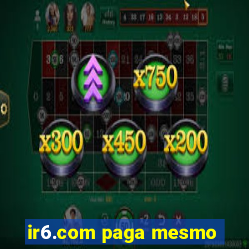 ir6.com paga mesmo