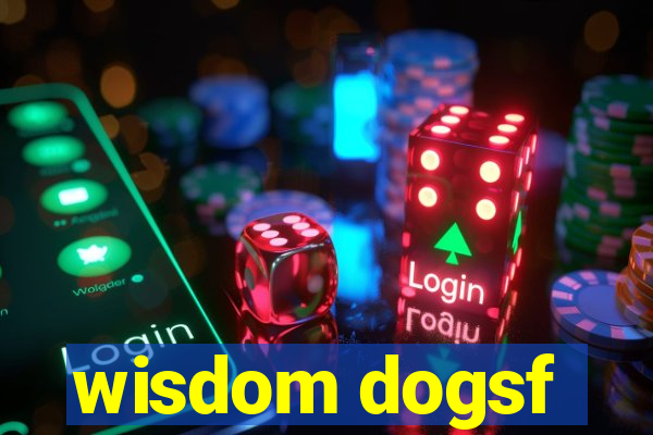 wisdom dogsf