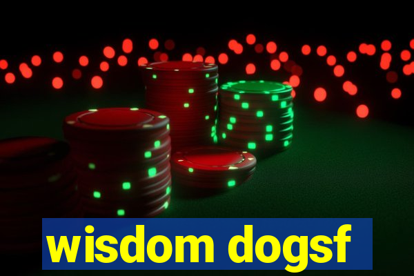 wisdom dogsf