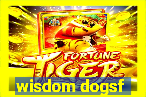 wisdom dogsf