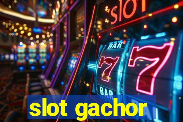 slot gachor