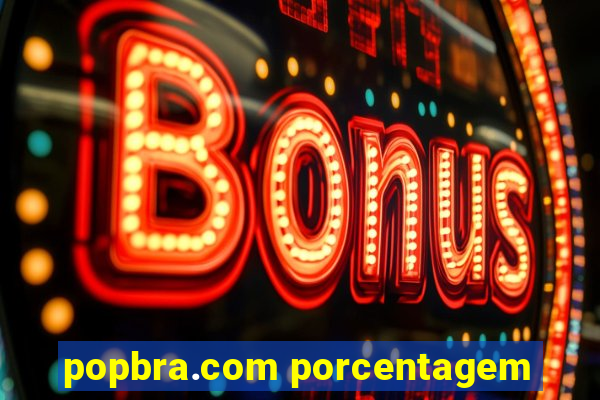 popbra.com porcentagem