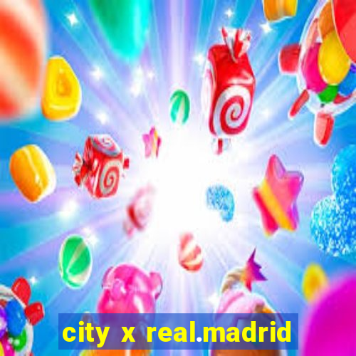 city x real.madrid