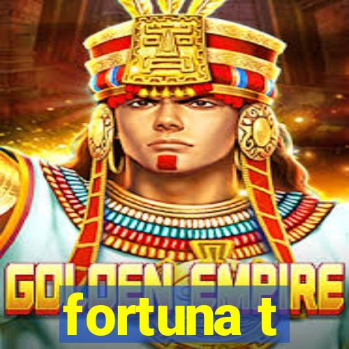 fortuna t