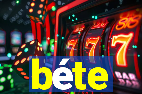 béte