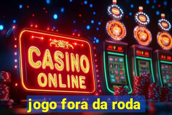 jogo fora da roda