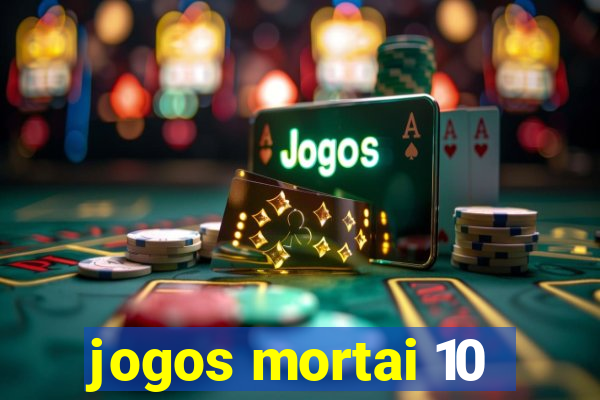 jogos mortai 10