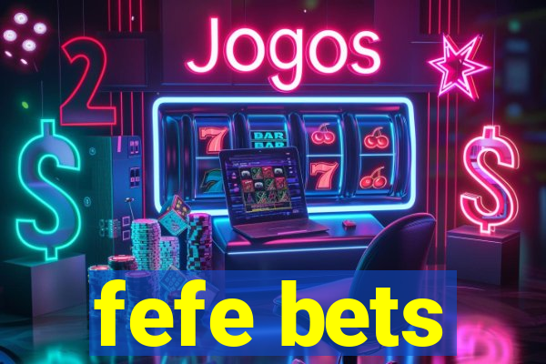 fefe bets