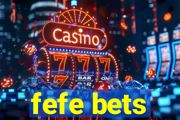 fefe bets