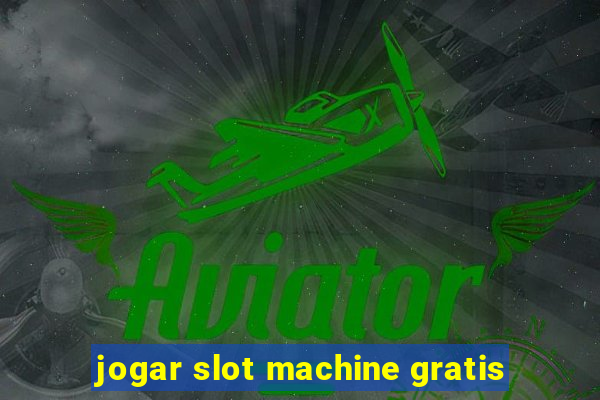 jogar slot machine gratis