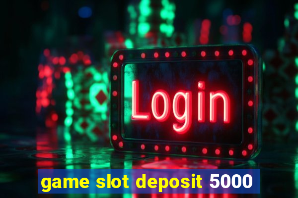 game slot deposit 5000