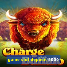 game slot deposit 5000