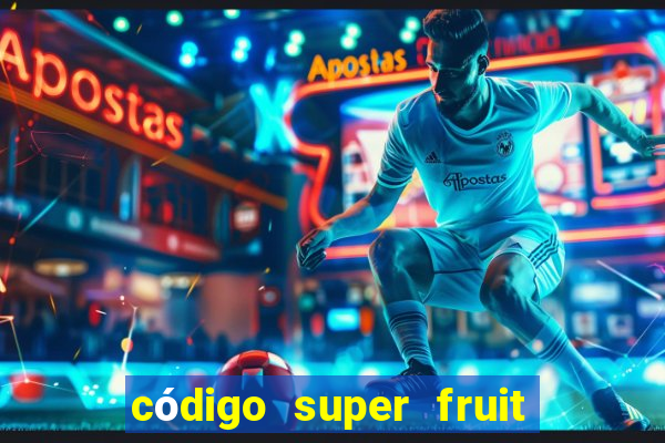 código super fruit box 2024