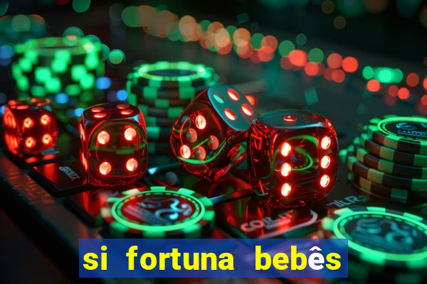 si fortuna bebês quase reais