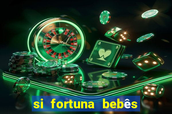 si fortuna bebês quase reais