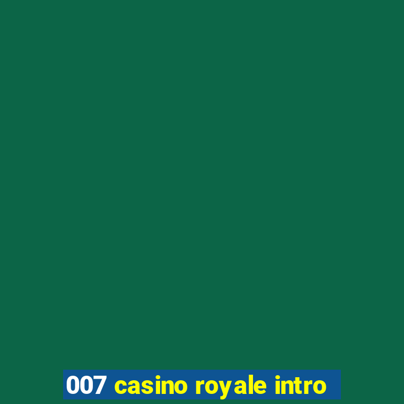 007 casino royale intro