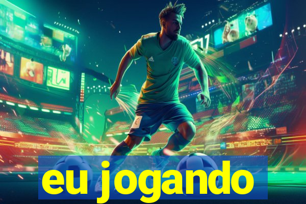 eu jogando