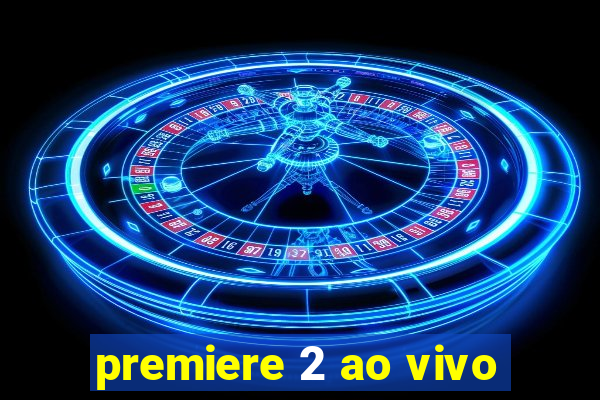 premiere 2 ao vivo