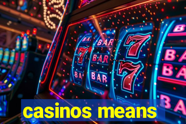 casinos means