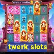 twerk slots