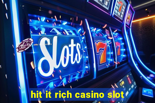 hit it rich casino slot