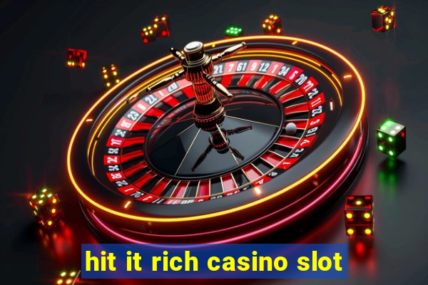 hit it rich casino slot